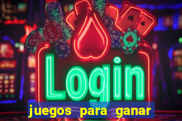juegos para ganar dinero de verdad gratis
