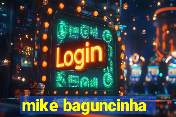 mike baguncinha