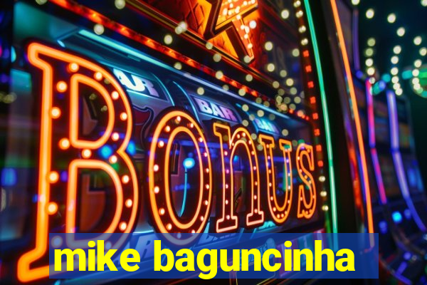 mike baguncinha