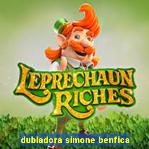 dubladora simone benfica