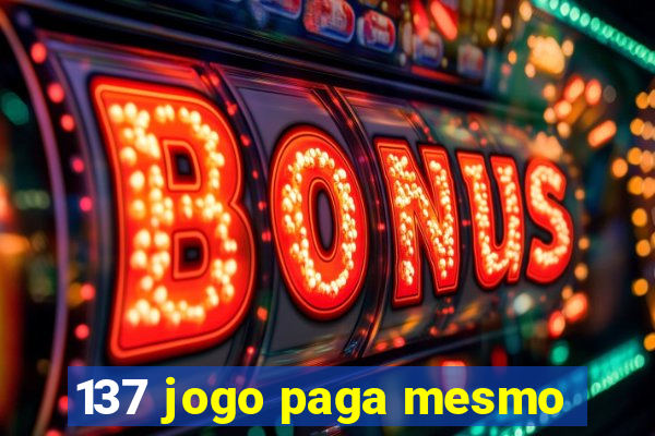 137 jogo paga mesmo