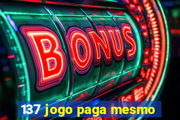 137 jogo paga mesmo