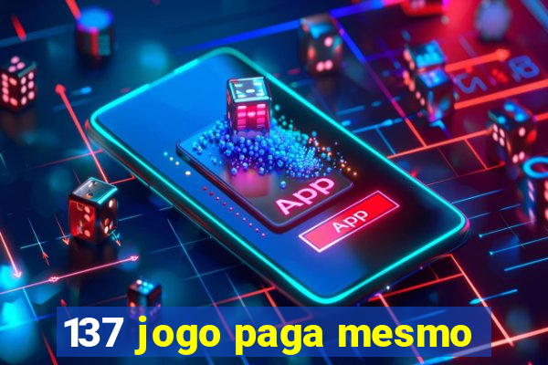 137 jogo paga mesmo