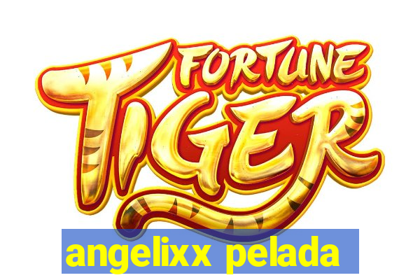 angelixx pelada