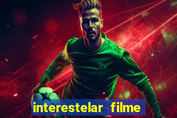 interestelar filme completo dublado