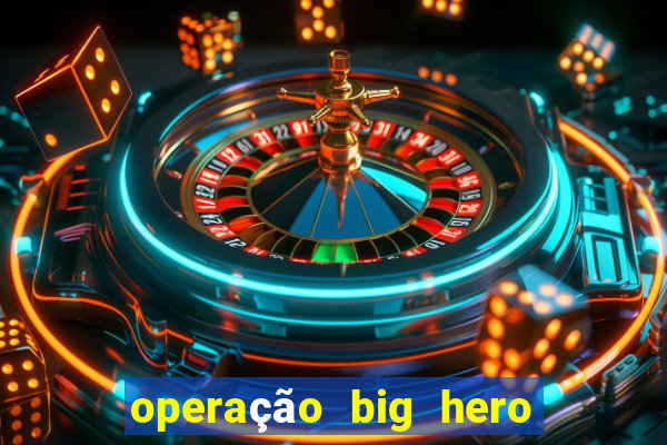 operação big hero assistir online