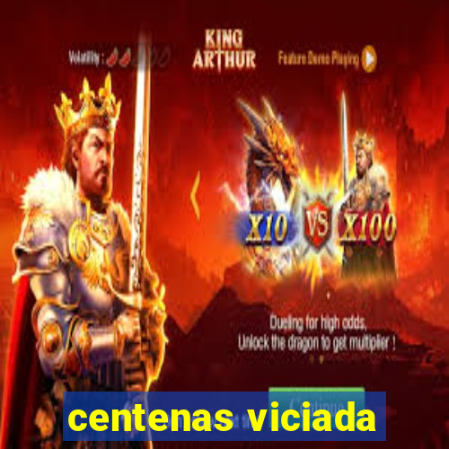 centenas viciada