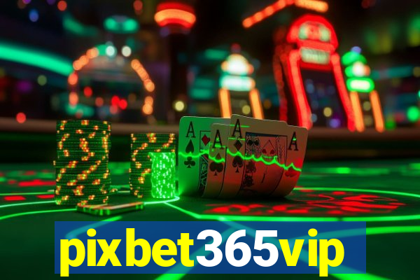 pixbet365vip