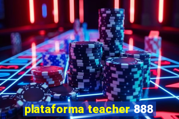 plataforma teacher 888