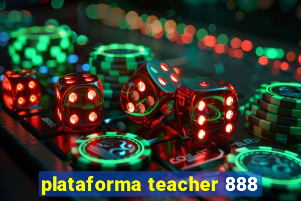 plataforma teacher 888