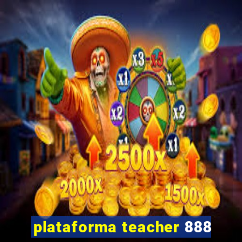 plataforma teacher 888