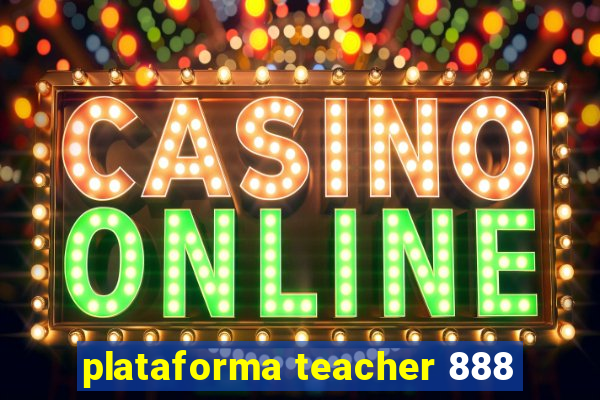 plataforma teacher 888
