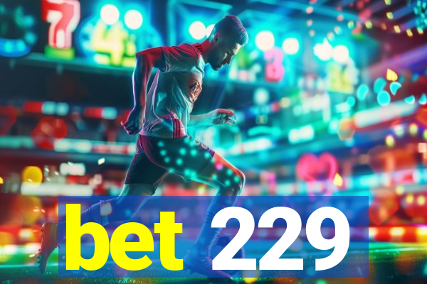 bet 229