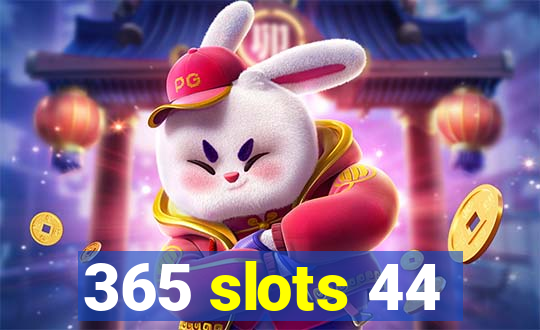 365 slots 44