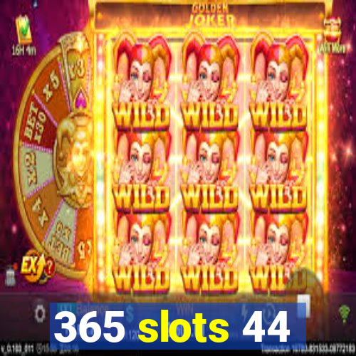 365 slots 44