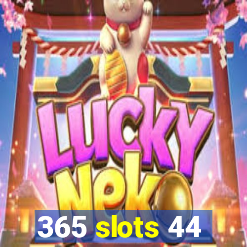 365 slots 44