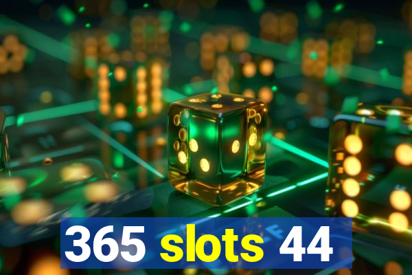 365 slots 44