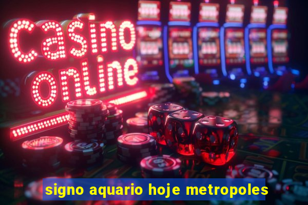 signo aquario hoje metropoles