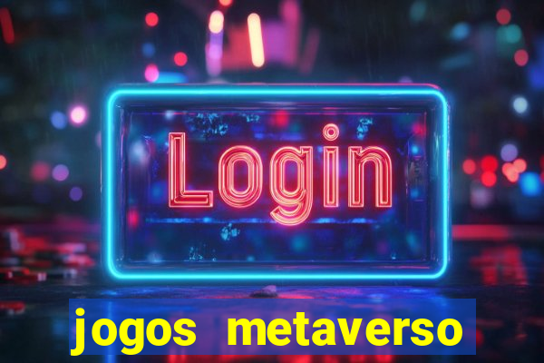 jogos metaverso para ganhar dinheiro