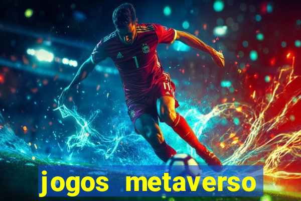 jogos metaverso para ganhar dinheiro