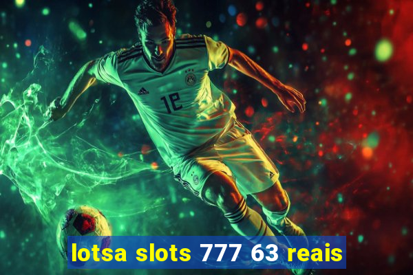 lotsa slots 777 63 reais