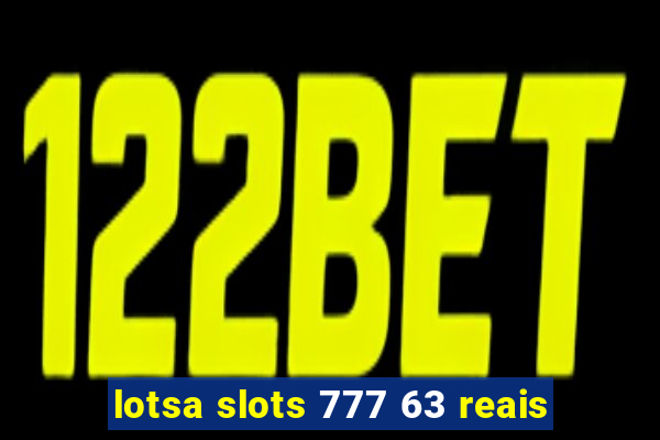 lotsa slots 777 63 reais