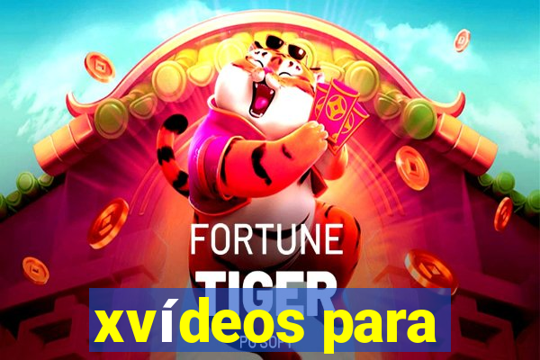 xvídeos para