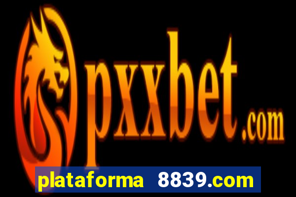 plataforma 8839.com é confiável