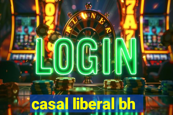 casal liberal bh