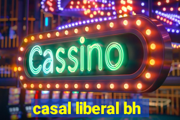 casal liberal bh
