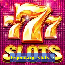 legendary slots - casino games