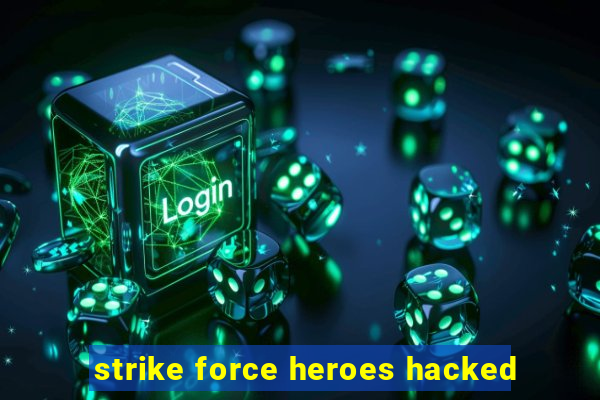 strike force heroes hacked