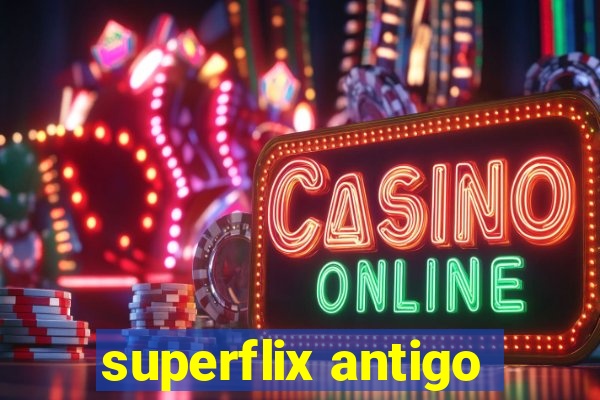 superflix antigo