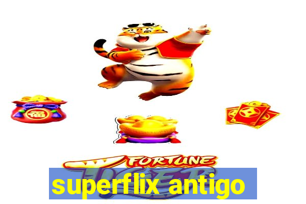 superflix antigo