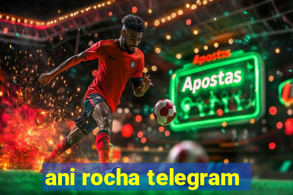 ani rocha telegram