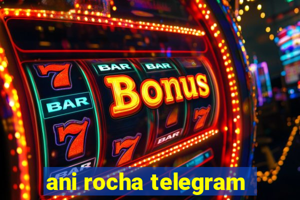 ani rocha telegram