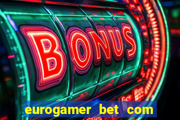 eurogamer bet com paga mesmo