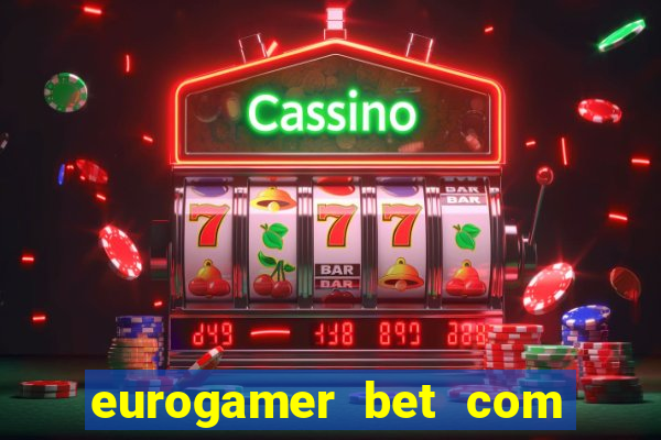 eurogamer bet com paga mesmo