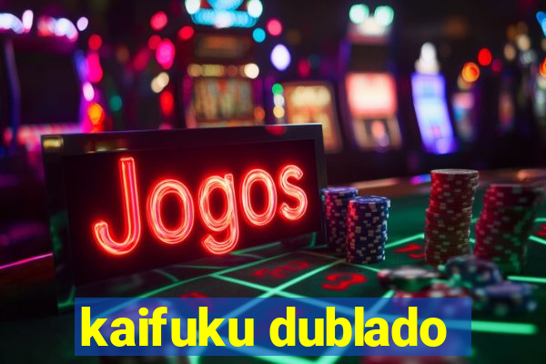 kaifuku dublado