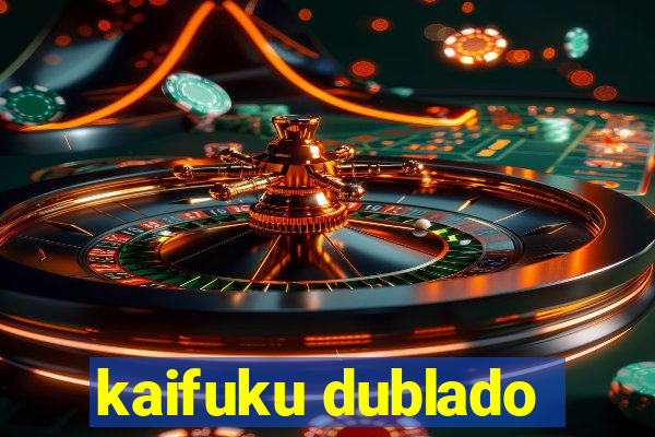 kaifuku dublado