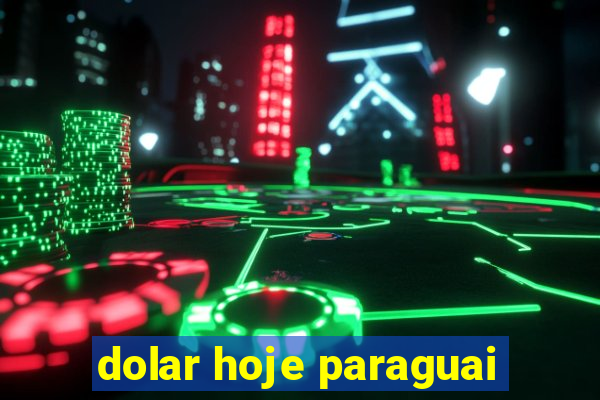dolar hoje paraguai