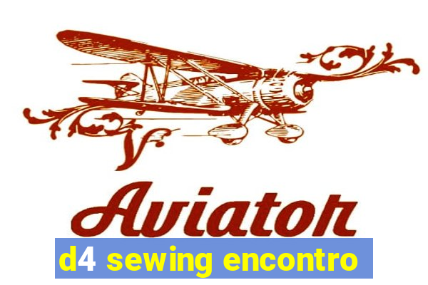 d4 sewing encontro