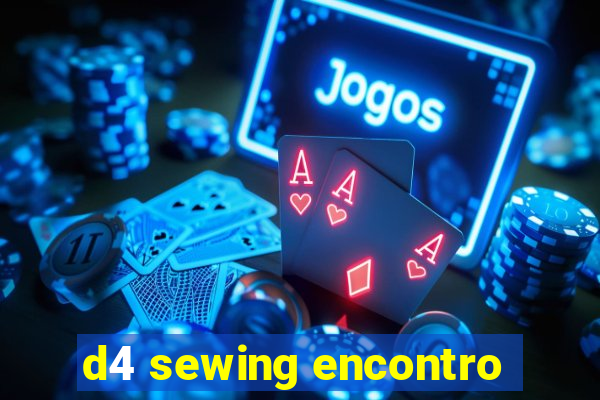 d4 sewing encontro