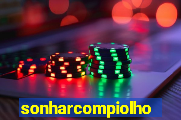 sonharcompiolho
