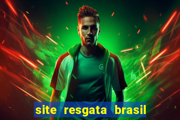 site resgata brasil é confiável