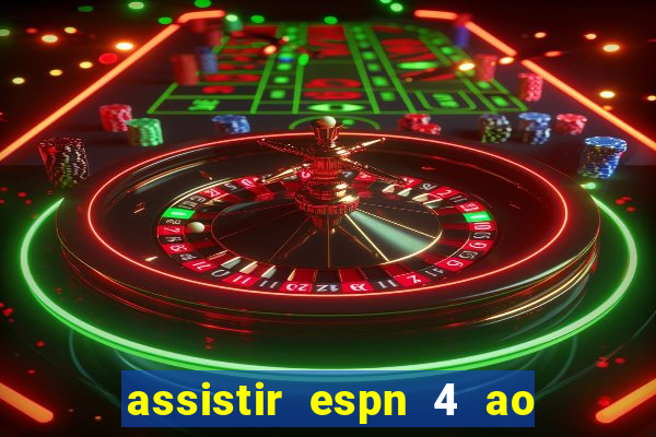 assistir espn 4 ao vivo gratis