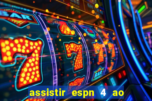 assistir espn 4 ao vivo gratis