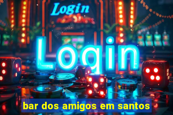 bar dos amigos em santos