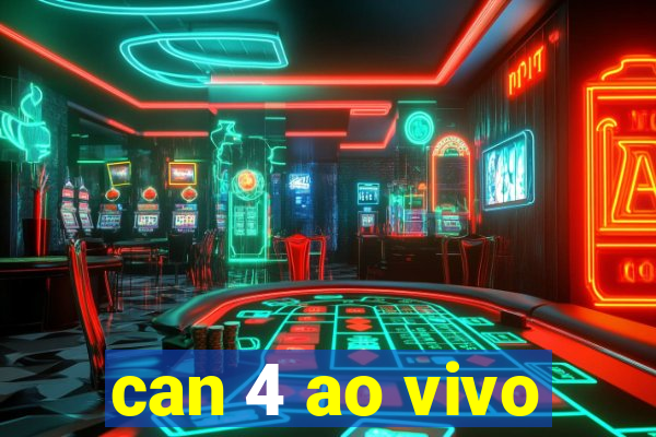 can 4 ao vivo
