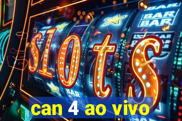 can 4 ao vivo
